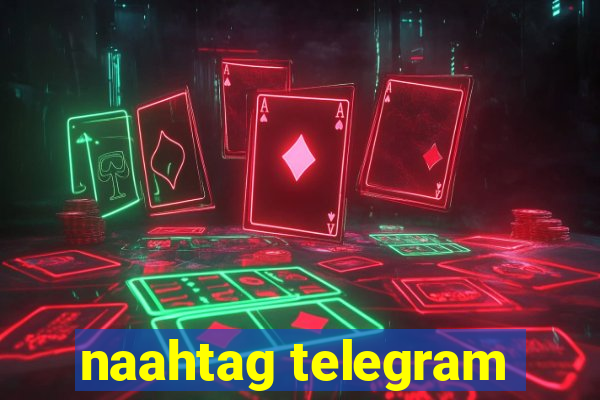 naahtag telegram